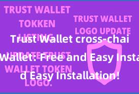 Trust Wallet cross-chain Trust Wallet: Free and Easy Installation!