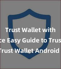 Trust Wallet with Binance Easy Guide to Trust Wallet Android Install