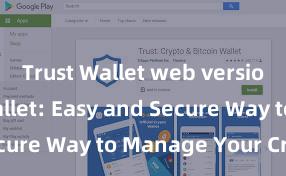 Trust Wallet web version Trust Wallet: Easy and Secure Way to Manage Your Crypto